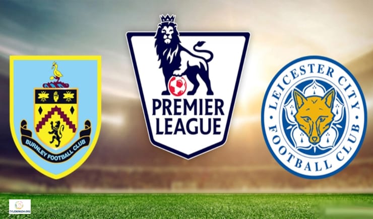 Soi kèo bóng đá trận Burnley vs Leicester City