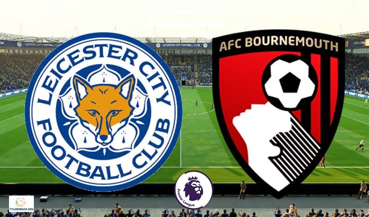 Soi kèo bóng đá trận Leicester vs Bournemouth