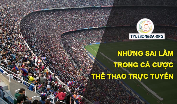 Những sai lầm trong cá cược thể thao người chơi hay gặp phải 2 cá cược thể thao
