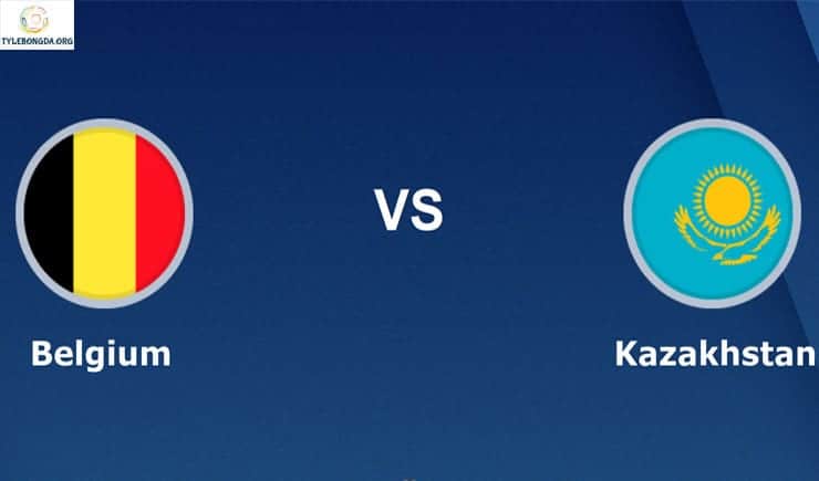 Soi kèo tỷ số bóng đá trận Bỉ vs Kazakhstan