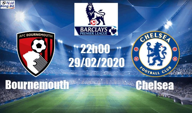 Soi kèo tỷ số trận AFC Bournemouth vs Chelsea, 22h00 – 29/02/2020 1 Soi kèo tỷ số nhà cai trận AFC Bournemouth vs Chelsea