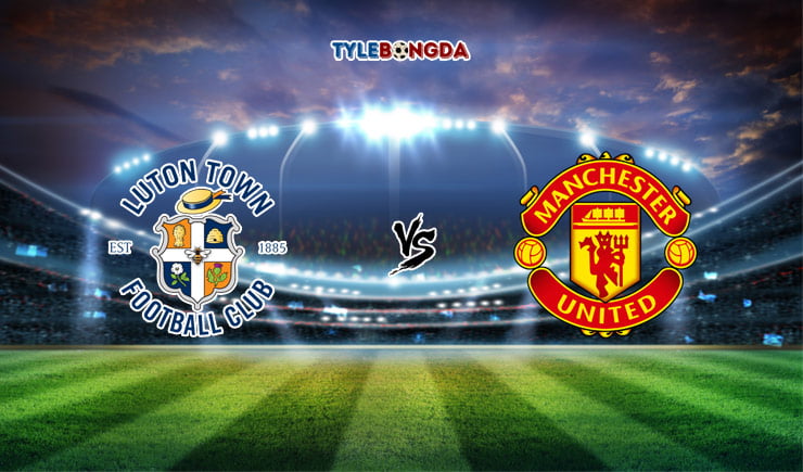 Soi kèo FUN88 trận Luton Town vs Manchester United, 02h15 - 23/09 2 Soi kèo FUN88 trận Luton Town vs Manchester United, 02h15 - 23/09 1