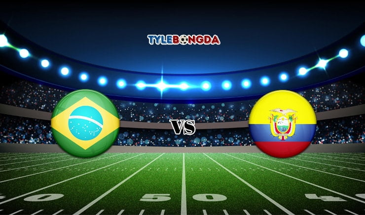 Soi kèo tỷ số bóng đá Brazil vs Ecuador
